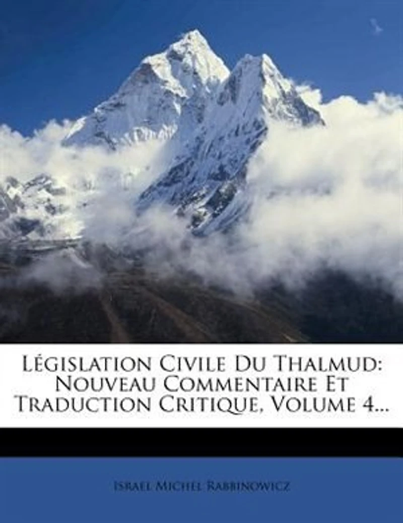 Législation Civile Du Thalmud: Nouveau Commentaire Et Traduction Critique, Volume 4...