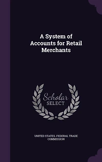 A System of Accounts for Retail Merchants: July 15, 1916 (Classic Reprint)