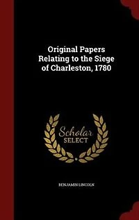 Original Papers Relating to the Siege of Charleston, 1780