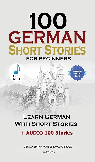 100 German Short Stories for Beginners Learn German With Stories + Audio: (German Edition Foreign Language Book 1)