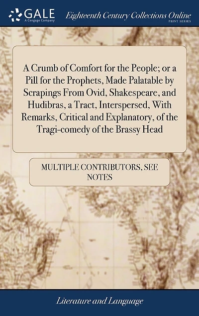 a Crumb of Comfort for the People; or Pill Prophets, Made Palatable by Scrapings From Ovid, Shakespeare, and Hudibras, Tract, Interspersed, With Remarks, Critical Explanatory, Tragi-comedy Brassy Head