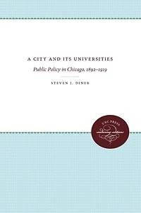 A City and Its Universities: Public Policy Chicago, 1892-1919