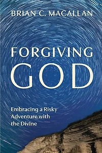 Forgiving God: Embracing a Risky Adventure with the Divine