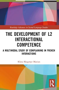 The Development of L2 Interactional Competence: A Multimodal Study Complaining French Interactions