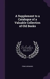 A Supplement to a Catalogue of a Valuable Collection of Old Books
