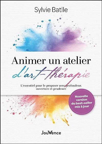 Animer un atelier d'art-thérapie: l'essentiel pour le proposer avec profondeur, ouverture et prudence