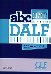 Abc DALF, C1-C2: 150 exercices