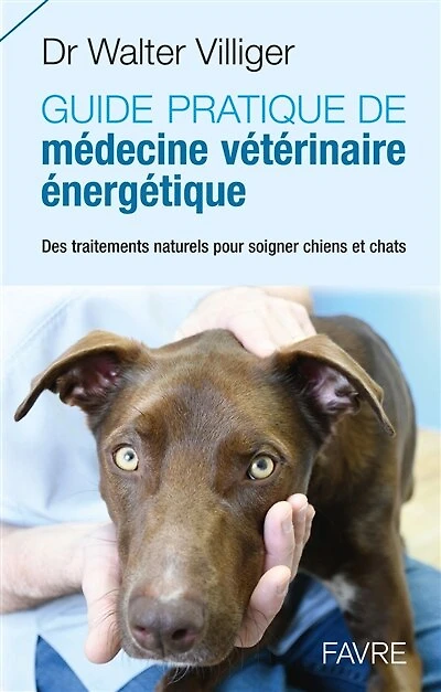 Guide pratique de médecine énergétique vétérinaire: des traitements naturels pour soigner chiens et chats