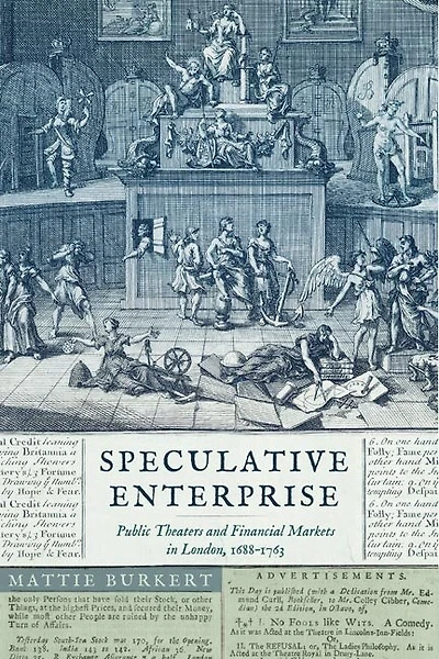 Speculative Enterprise: Public Theaters and Financial Markets London, 1688–1763