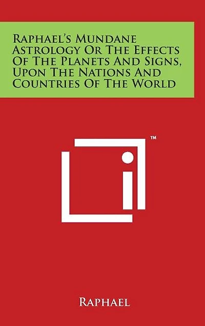 Raphael's Mundane Astrology Or The Effects Of Planets And Signs, Upon Nations Countries World