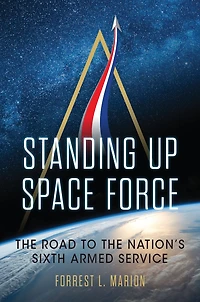 Standing Up Space Force: the Road to Nation's Sixth Armed Service