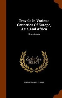 Travels In Various Countries Of Europe, Asia And Africa: Scandinavia