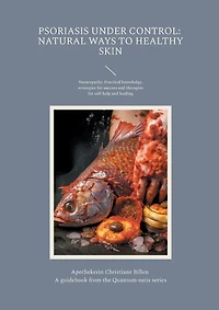 Psoriasis under control: Natural ways to healthy skin: A guidebook from the Quantum-satis series - naturopathy: Practical knowledge, strategies for success and therapies self-help healing (English edition)