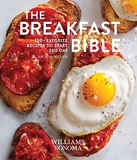 the Breakfast Bible: 100+ Favorite Recipes to Start Day