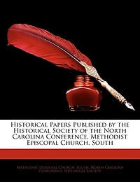Historical Papers Published by the Society of North Carolina Conference, Methodist Episcopal Church, South
