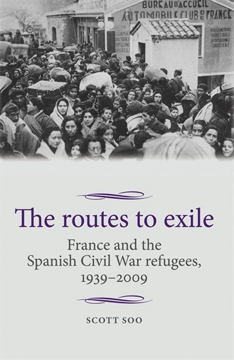 the routes to exile: France and Spanish Civil War refugees, 1939–2009