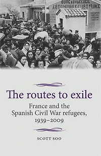 the routes to exile: France and Spanish Civil War refugees, 1939–2009