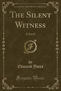 The Silent Witness: A Novel (Classic Reprint)