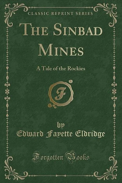 The Sinbad Mines: A Tale of the Rockies (Classic Reprint)