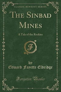 The Sinbad Mines: A Tale of the Rockies (Classic Reprint)