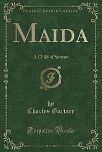 Maida: A Child of Sorrow (Classic Reprint)