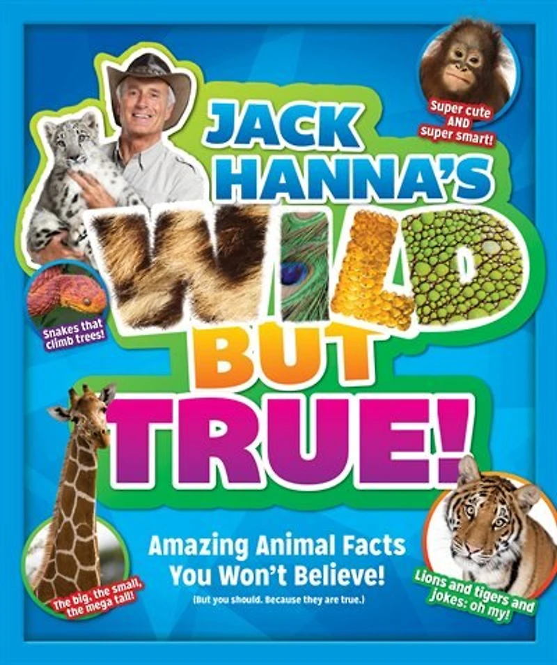 Jack Hanna's Wild But True: Amazing Animal Facts You Won't Believe!