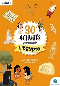 30 activités pour découvrir l'Egypte: apprendre l'histoire en s'amusant