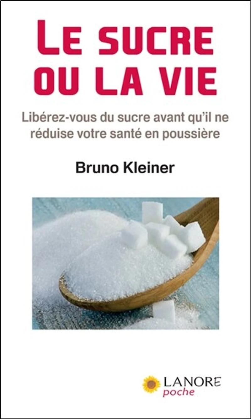 Le sucre ou la vie: libérez-vous du sucre avant qu'il ne réduise votre santé en poussière