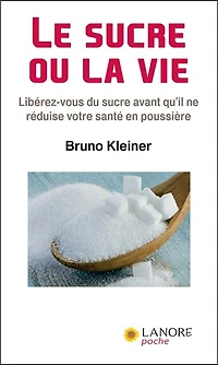 Le sucre ou la vie: libérez-vous du sucre avant qu'il ne réduise votre santé en poussière