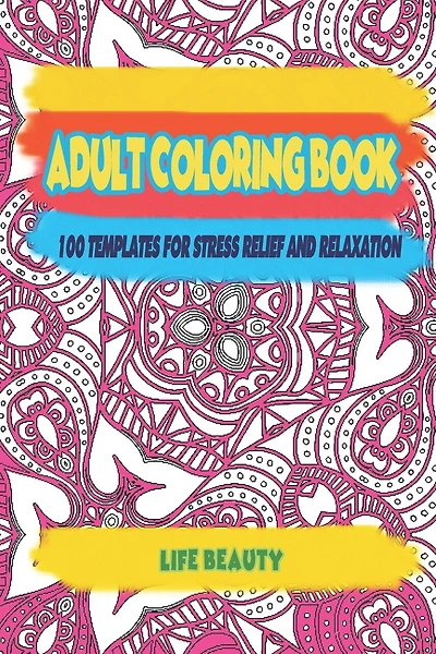 Adult Coloring book: 100 templates for stress relief and relaxation