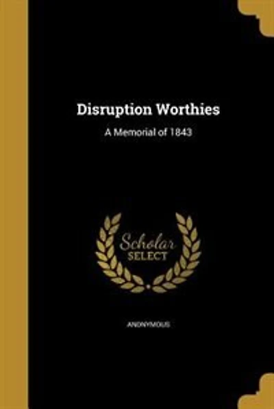 Disruption Worthies: A Memorial of 1843
