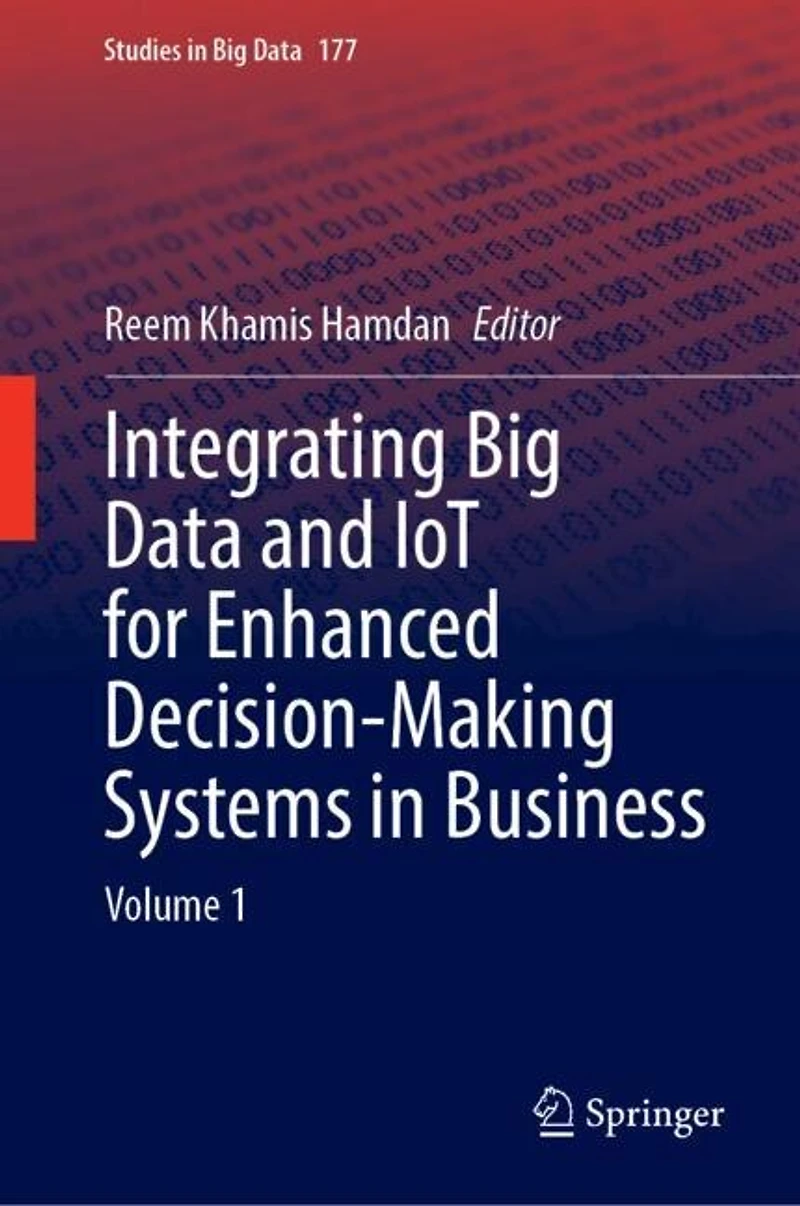 Integrating Big Data and IoT for Enhanced Decision-Making Systems Business: Volume 1