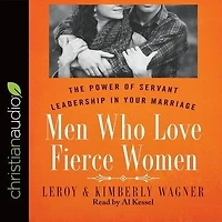 Men Who Love Fierce Women: The Power Of Servant Leadership In Your Marriage