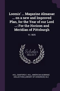 Loomis' ... Magazine Almanac on a new and Improved Plan, For the Year of our Lord ...: Horizon Meridian Pittsburgh: Yr.1835