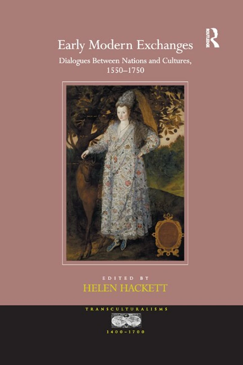 Early Modern Exchanges: Dialogues Between Nations And Cultures, 1550-1750
