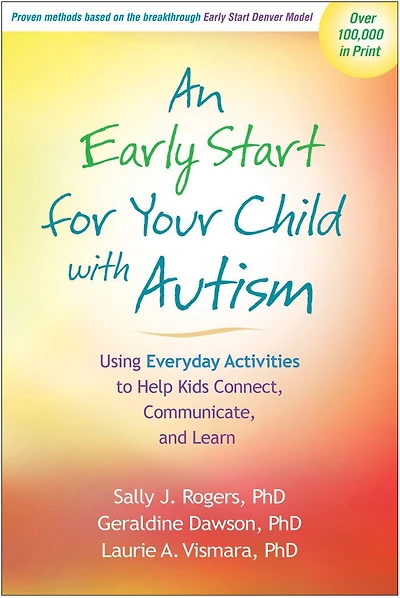 An Early Start For Your Child With Autism: Using Everyday Activities To Help Kids Connect, Communicate, And Learn