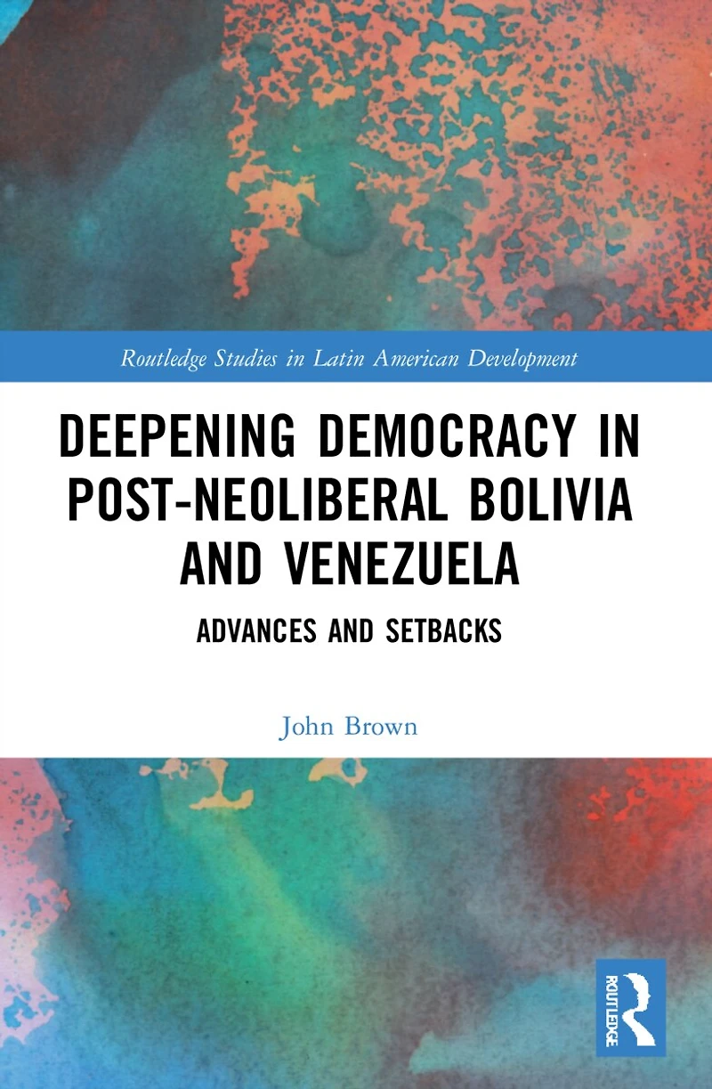 Deepening Democracy Post-Neoliberal Bolivia and Venezuela: Advances Setbacks