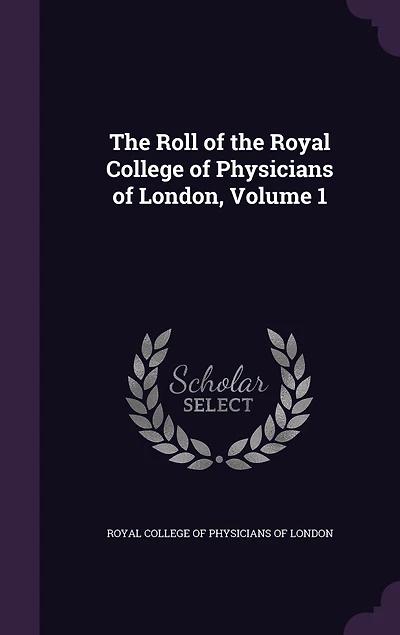 the Roll of Royal College Physicians London, Volume 1