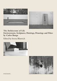 Carlos Bunga: The Architecture of Life: Environments, Sculptures, Paintings, Drawings and Films