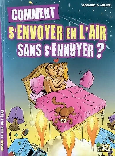 Comment s'envoyer en l'air sans s'ennuyer ? : obsédé et fier de l'être: obsédé et fier de l'être