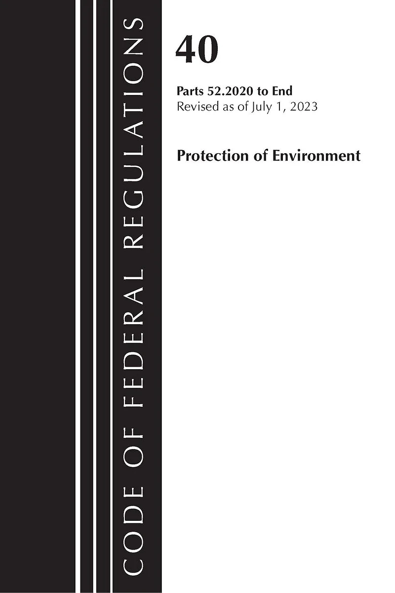 Code of Federal Regulations, Title 40 Protection the Environment 52.2020-End Part 52, Revised as July 1, 2023