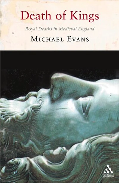 The Death of Kings: Royal Deaths in Medieval England
