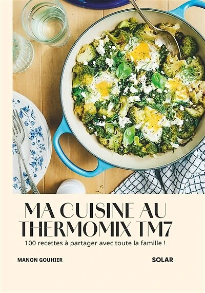 Mes recettes au Thermomix TM7: 100 recettes à partager avec toute la famille !