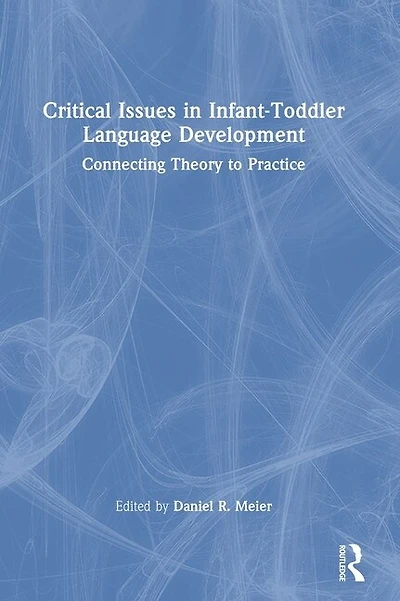 Critical Issues Infant-Toddler Language Development: Connecting Theory to Practice