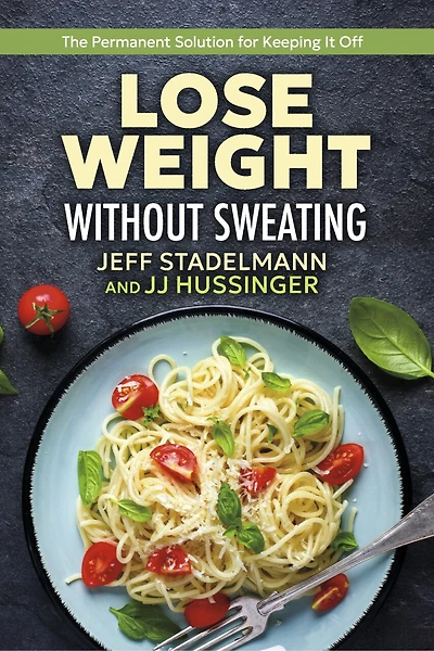 Lose Weight Without Sweating: The Permanent Solution For Keeping It Off