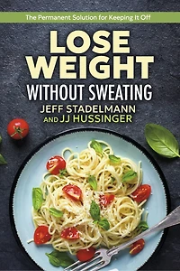 Lose Weight Without Sweating: The Permanent Solution For Keeping It Off