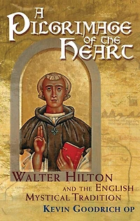 A Pilgrimage of the Heart: Walter Hilton and English Mystical Tradition