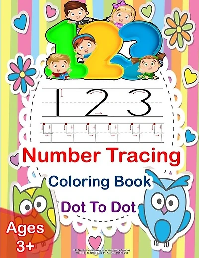 123 Number Tracing Book For Preschoolers Coloring Book For Toddlers Ages 3+: Animals Dot To Dot: 123 Preschool Coloring And Writing Workbook, Number Tracing Book For Preschoole