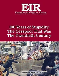 100 Years of Stupidity: The Cesspool That Was the Twentieth Century: Executive Intelligence Review; Volume 42, Issue 24