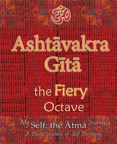 Ashtavakra Gita, the Fiery Octave: My Self: the Atma Journal -- a Daily Journey of Self Discovery